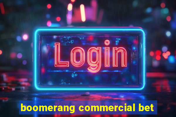 boomerang commercial bet